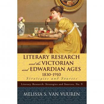Victorian and Edwardian Literary Research: Strategies and Sources, 1830-1910