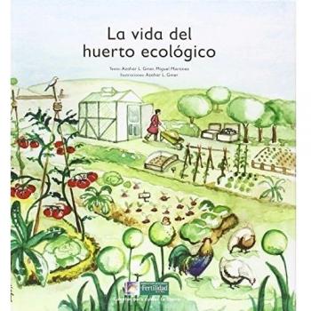 La vida del huerto ecológico: 3 - López De Los Monteros Giner, Azahar; Martínez, Miguel
