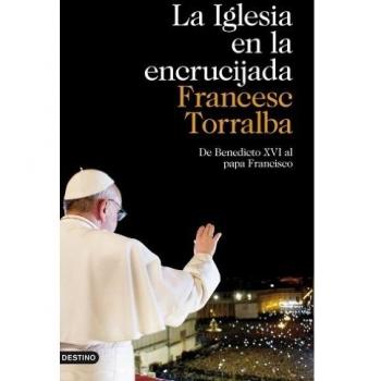 La Iglesia en la encrucijada: De Benedicto XVI al papa Francisco