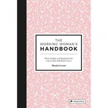 Manual de la Mujer Trabajadora: Ideas, Perspectivas e Inspiración para una Carrera Creativa Exitosa por Phoebe Lovatt