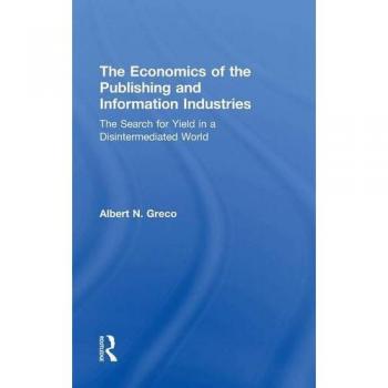 The Economics of the Publishing and Information Industries: The Search for Yield in a Disintermediated World