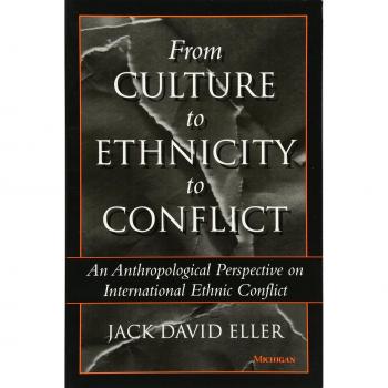 From Culture to Ethnicity to Conflict: An Anthropological Perspective on Ethnic Conflict