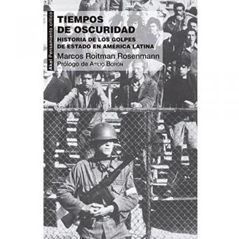 Tiempos de oscuridad. Historia de los golpes de Estado en América Latina