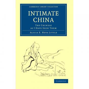 China Íntima: Los Chinos como los He Visto (Colección de Biblioteca de Cambridge - Viajes y Exploración en Asia)