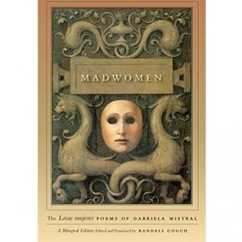 Madwomen: The Locas mujeres Poems of Gabriela Mistral, a Bilingual Edition