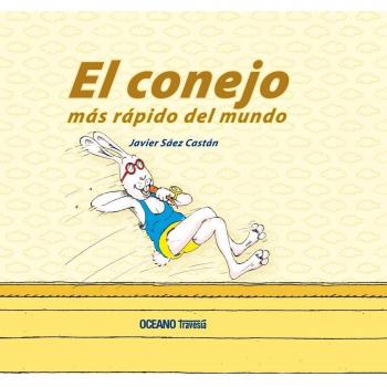 El Conejo Más Rápido Del Mundo: Un libro para los amantes de la velocidad y para todos aquellos que se preguntan qué es el tiempo - Javier Sáez Castán