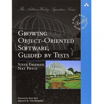 Growing Object-Oriented Software, Guided by Tests by Steve Freeman and Nat Pryce