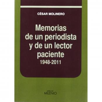 Memorias de un periodista y de un lector paciente. 1948-2011 - César Molinero Santamaría