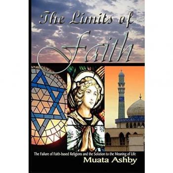 Faith Analysis Book: The Limits of Faith - Understanding the Failures of Faith-based Religions and Discovering Life's Meaning by Muata Ashby