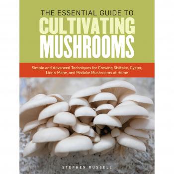 Complete Guide to Cultivating Mushrooms, The