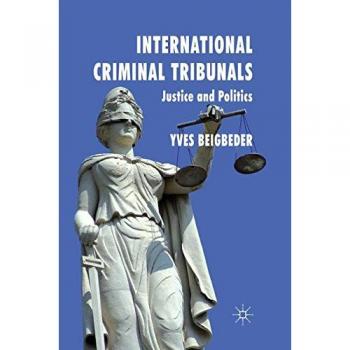 International Criminal Tribunals: Justice and Politics