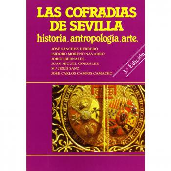 Las cofradías de Sevilla: Historia, Antropología, Arte.