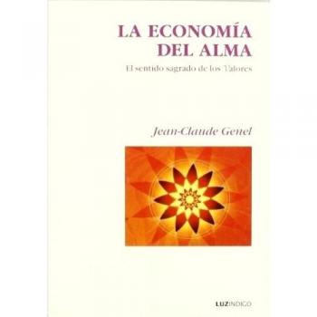 La economia del alma. el sentido sagrado de los valores