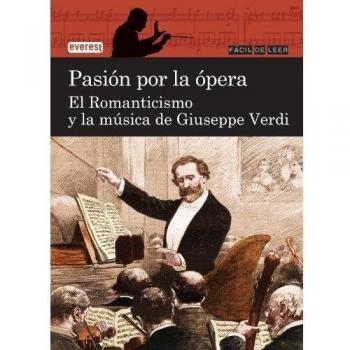 Pasión por la ópera. El romanticismo y la música de Giuseppe Verdi