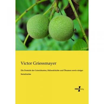 Proteínas de Cereales, Legumbres y Semillas Oleaginosas, así como de algunas Frutas con Hueso - Griessmayer, Victor