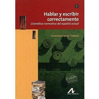 Hablar y escribir correctamente. Gramática normativa del español actual. 4ª edición. Actualizada.: Hablar y escribir correctamente tomo I gramatica ... actual. 4ª edición actualizada.: 1 - Leonardo Gómez Torrego