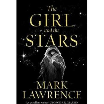The Girl and the Stars: The stellar new series from bestselling fantasy author of PRINCE OF THORNS and RED SISTER, Mark Lawrence: Book 1
