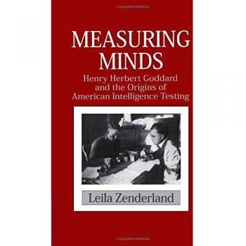 Measuring Minds: Henry Herbert Goddard and the Origins of American Intelligence Testing