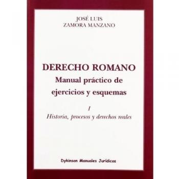 Derecho Romano. Manual práctico de ejercicios y esquemas.: Historia, procesos y derecho reales