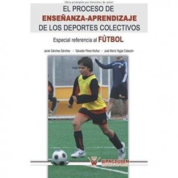 El proceso de enseñanza-aprendizaje a los deportes colectivos: Especial referencia fútbol: Especial referencia al fútbol