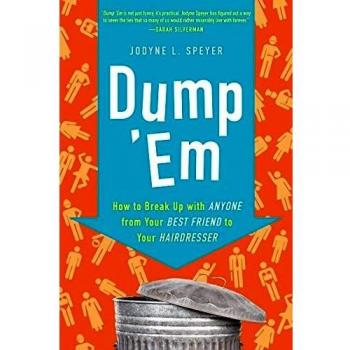 Dump 'Em: How to Break Up with Anyone from Your Best Friend to Your Hairdresser