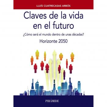 Claves de la vida en el futuro: ¿Cómo será el mundo dentro de unas décadas? Horizonte 2050