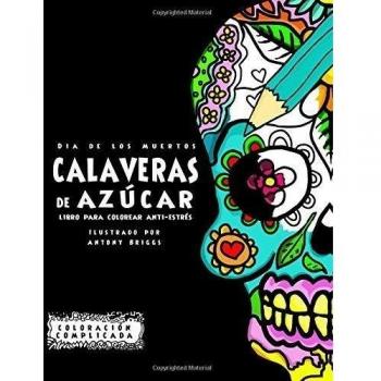Dia de los Muertos - Calaveras de Azúca: Libro Para Colorear Anti-estrés