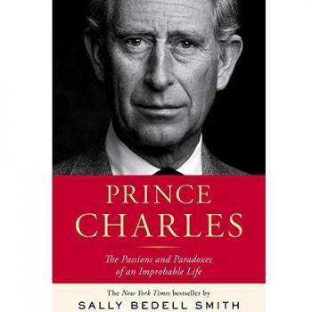 Prince Charles: The Passions and Paradoxes of an Improbable Life: In the Shadow of the Throne