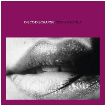 Disco Discharge: Disco Exotica