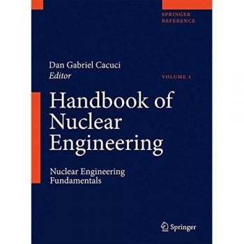 Handbook of Nuclear Engineering: Vol. 1: Nuclear Engineering Fundamentals; Vol. 2: Reactor Design; Vol. 3: Reactor Analysis; Vol. 4: Reactors of ... Waste Disposal and Safeguards