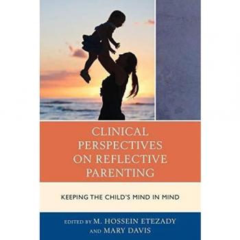 Clinical Perspectives on Reflective Parenting: Keeping the Child's Mind in Mind