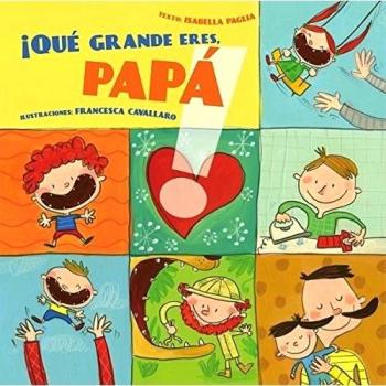 ¡Qué grande eres papá! - Paglia Isabella;cavallaro Francesca