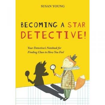 Becoming a STAR Detective!: Your Detective's Notebook for Finding Clues to How You Feel