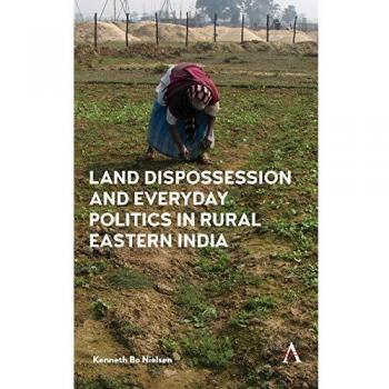 Land Dispossession and Rural Politics in Eastern India: A Comprehensive Analysis