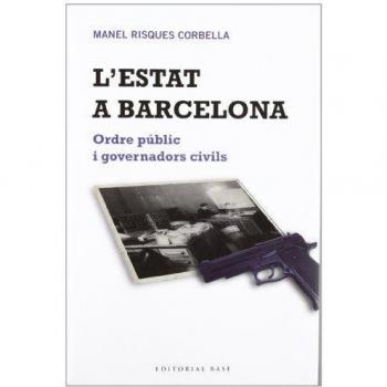 L'Estat a Barcelona: Ordre públic i governadors civils: 91