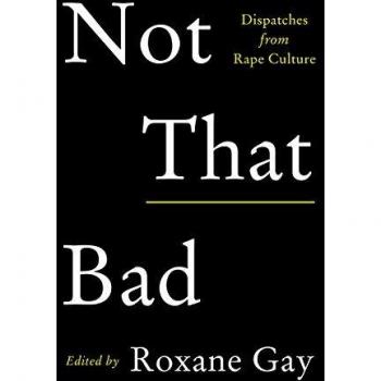 Not That Bad: Dispatches from Rape Culture