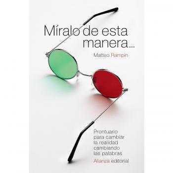 Míralo de esta manera...: Prontuario para cambiar la realidad cambiando las palabras - RAMPIN, MATTEO