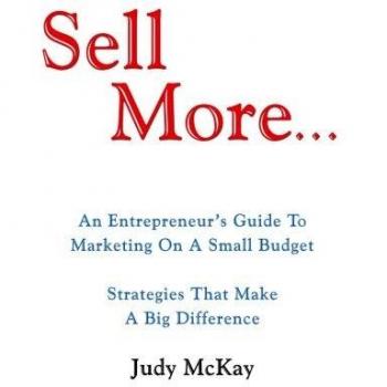 Sell More: Budget-Friendly Marketing Strategies for Entrepreneurs by Judy McKay