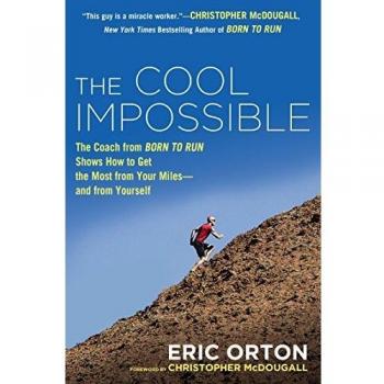 The Cool Impossible: The Running Coach from Born to Run Shows How to Get the Most from Your Miles-And from Yourself
