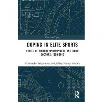 Doping in Elite Sports: Voices of French Sportspeople and Their Doctors, 1950-2010