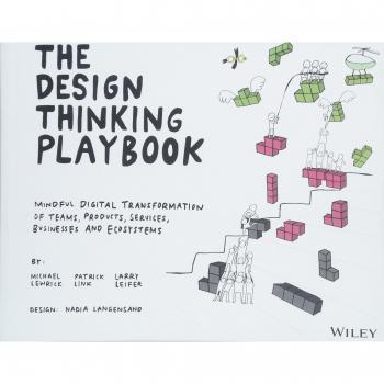 The Design Thinking Playbook: Mindful Digital Transformation of Teams, Products, Services, Businesses and Ecosystems