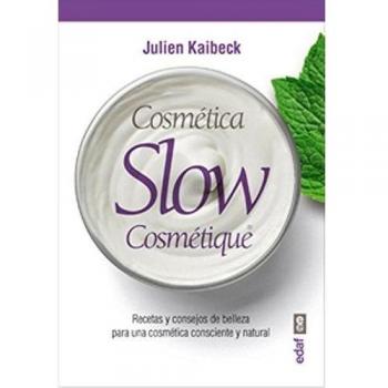 COSMÉTICA SLOW. RECETAS Y CONSEJOS DE BELELZA PARA UNA COSMÉTICA CONSCIENTE Y NATURAL
