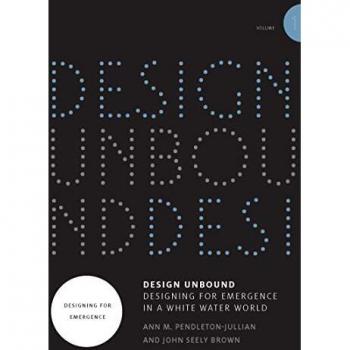 Design Unbound: Designing for Emergence in a White Water World: Designing for Emergence