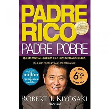 Padre Rico, Padre Pobre: Qué les enseñan los ricos a sus hijos acerca del dinero, ¡que los pobres y la clase media no!