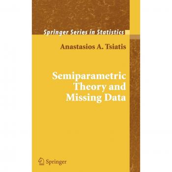 Semiparametric Theory and Missing Data: Comprehensive Statistical Analysis Guide