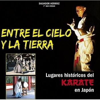 Entre el cielo y la tierra : lugares históricos del karate en Japón