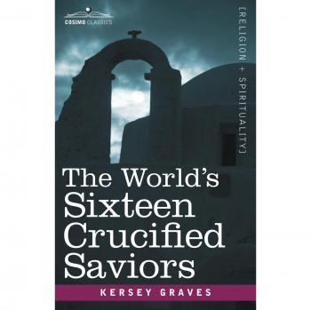The World's Sixteen Crucified Saviors: A Comparative Study of Pre-Christian Religious Figures