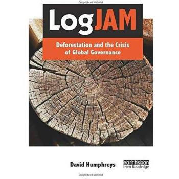 Logjam: Deforestation and the Crisis of Global Governance