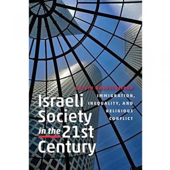 Israeli Society in the Twenty-First Century: Immigration, Inequality, and Religious Conflict