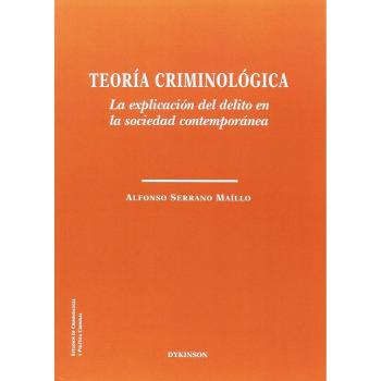 Teoría criminológica. La explicación del delito en la sociedad contemporánea